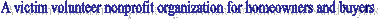 A victim volunteer nonprofit organization for homeowners and buyers